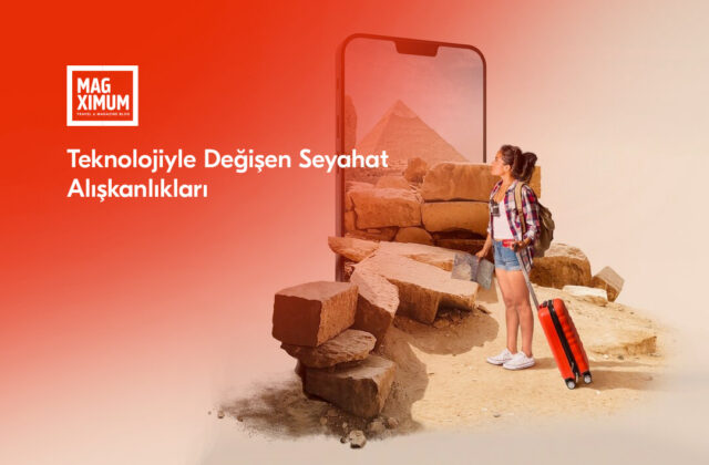 Teknolojiyle Değişen Seyahat Alışkanlıkları