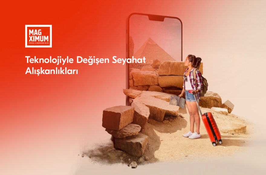 Teknolojiyle Değişen Seyahat Alışkanlıkları
