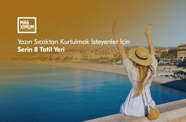 Yazın Sıcaktan Kurtulmak İsteyenler İçin Serin 8 Tatil Yeri